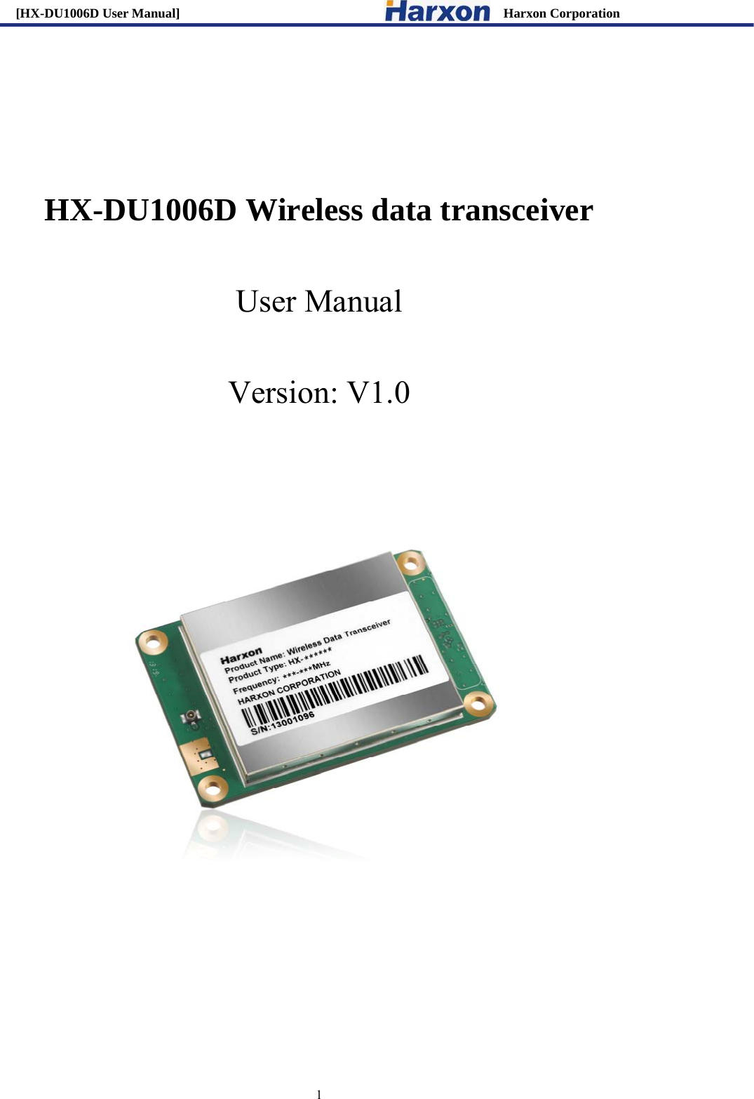 [HX-DU1006D User Manual]                                                 Harxon Corporation                                                                     1    HX-DU1006D Wireless data transceiver  User Manual   Version: V1.0       