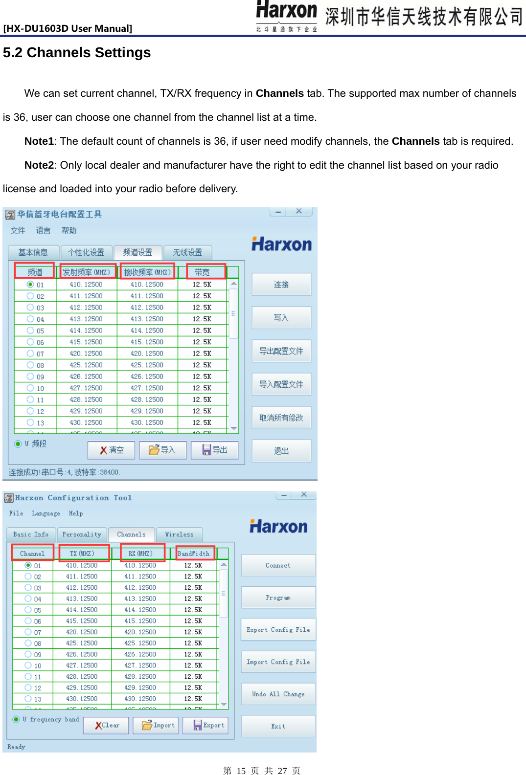 [HX-DU1603DUserManual]                            第 15 页 共 27 页 5.2 Channels Settings We can set current channel, TX/RX frequency in Channels tab. The supported max number of channels is 36, user can choose one channel from the channel list at a time.   Note1: The default count of channels is 36, if user need modify channels, the Channels tab is required.   Note2: Only local dealer and manufacturer have the right to edit the channel list based on your radio license and loaded into your radio before delivery.   