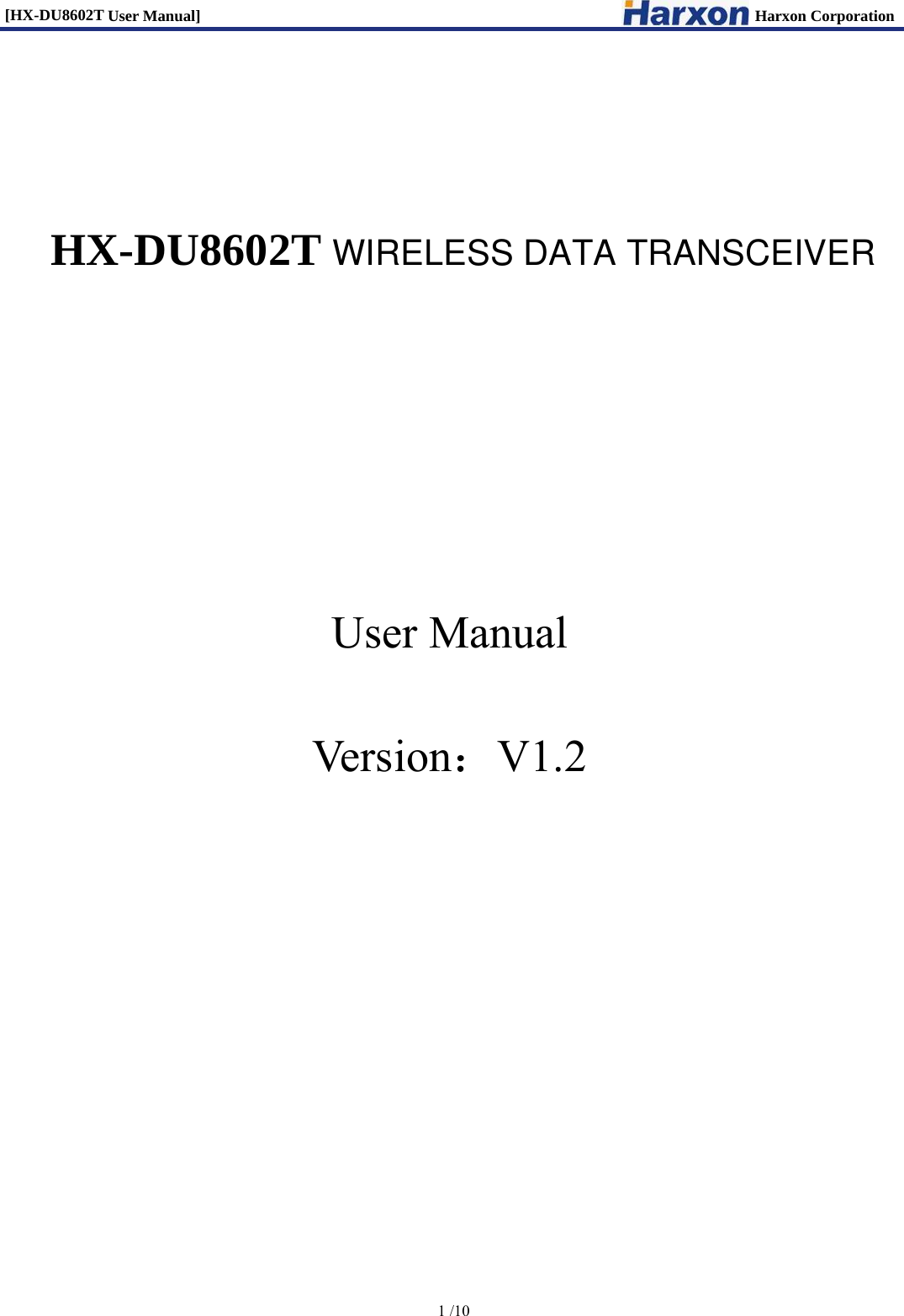 [HX-DU8602T User Manual]                                                                      Harxon Corporation      1 /10     HX-DU8602T         User Manual  Version：V1.2         WIRELESS DATA TRANSCEIVER 