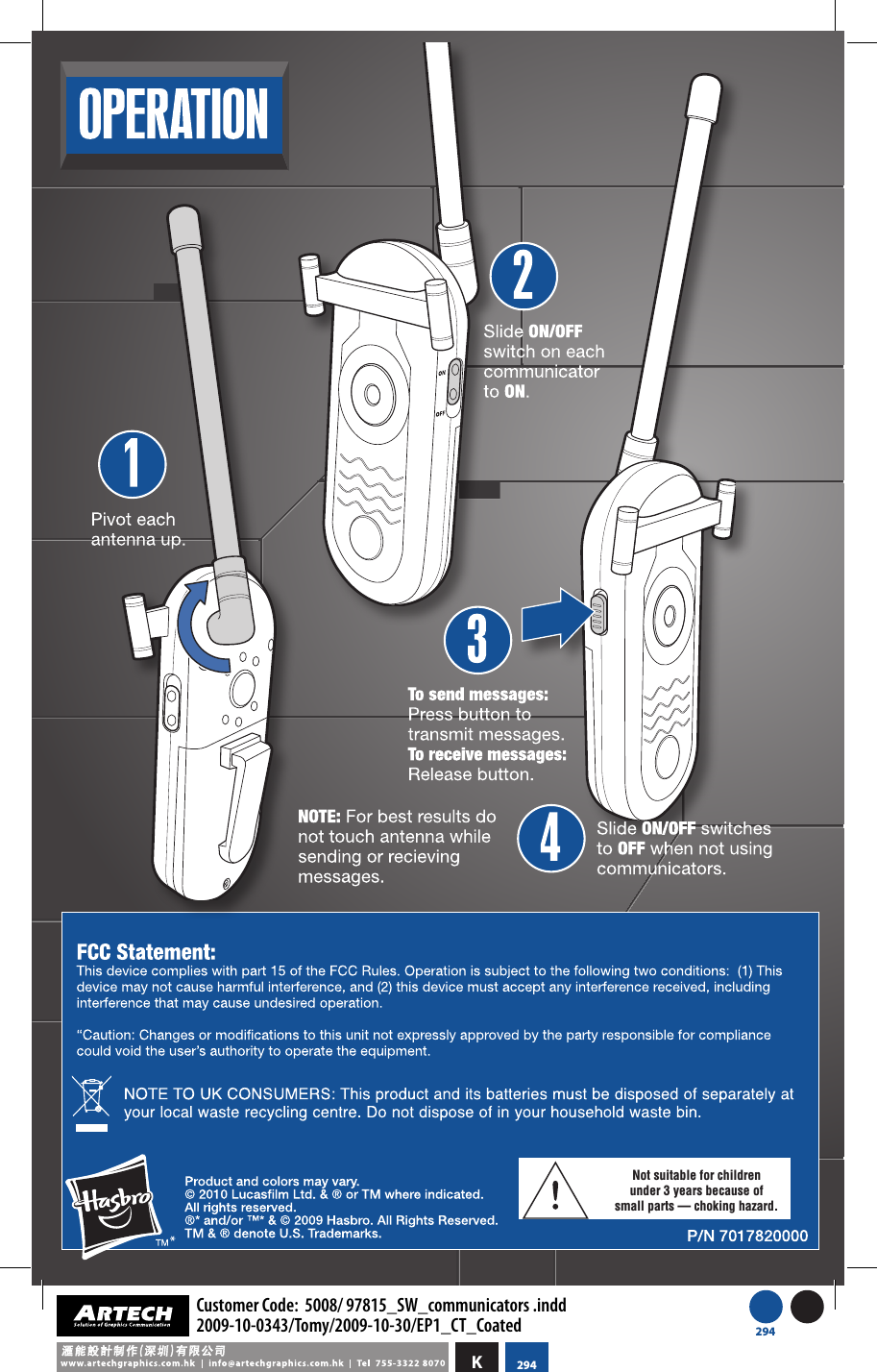 Not suitable for childrenunder 3 years because ofsmall parts — choking hazard.K294Customer Code:  5008/ 97815_SW_communicators .indd2009-10-0343/Tomy/2009-10-30/EP1_CT_Coated 294