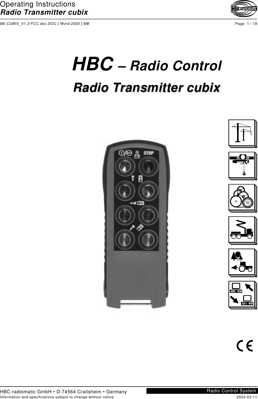 Operating InstructionsRadio Transmitter cubixBE-CUBIX_V1.3-FCC.doc.DOC [ Word 2000 ] MB Page  1 / 18HBC-radiomatic GmbH • D-74564 Crailsheim • GermanyInformation and specifications subject to change without notice. 2003-03-11Radio Control SystemHBC – Radio ControlRRaaddiioo  TTrraannssmmiitttteerr  ccuubbiixx