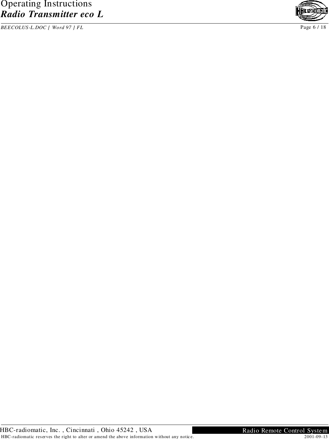 Operating InstructionsRadio Transmitter eco LBEECOLUS-L.DOC [ Word 97 ] FL Page 6 / 182001-09-13HBC-radiomatic reserves the right to alter or amend the above information without any notice. Radio Remote Control SystemHBC-radiomatic, Inc. , Cincinnati , Ohio 45242 , USA
