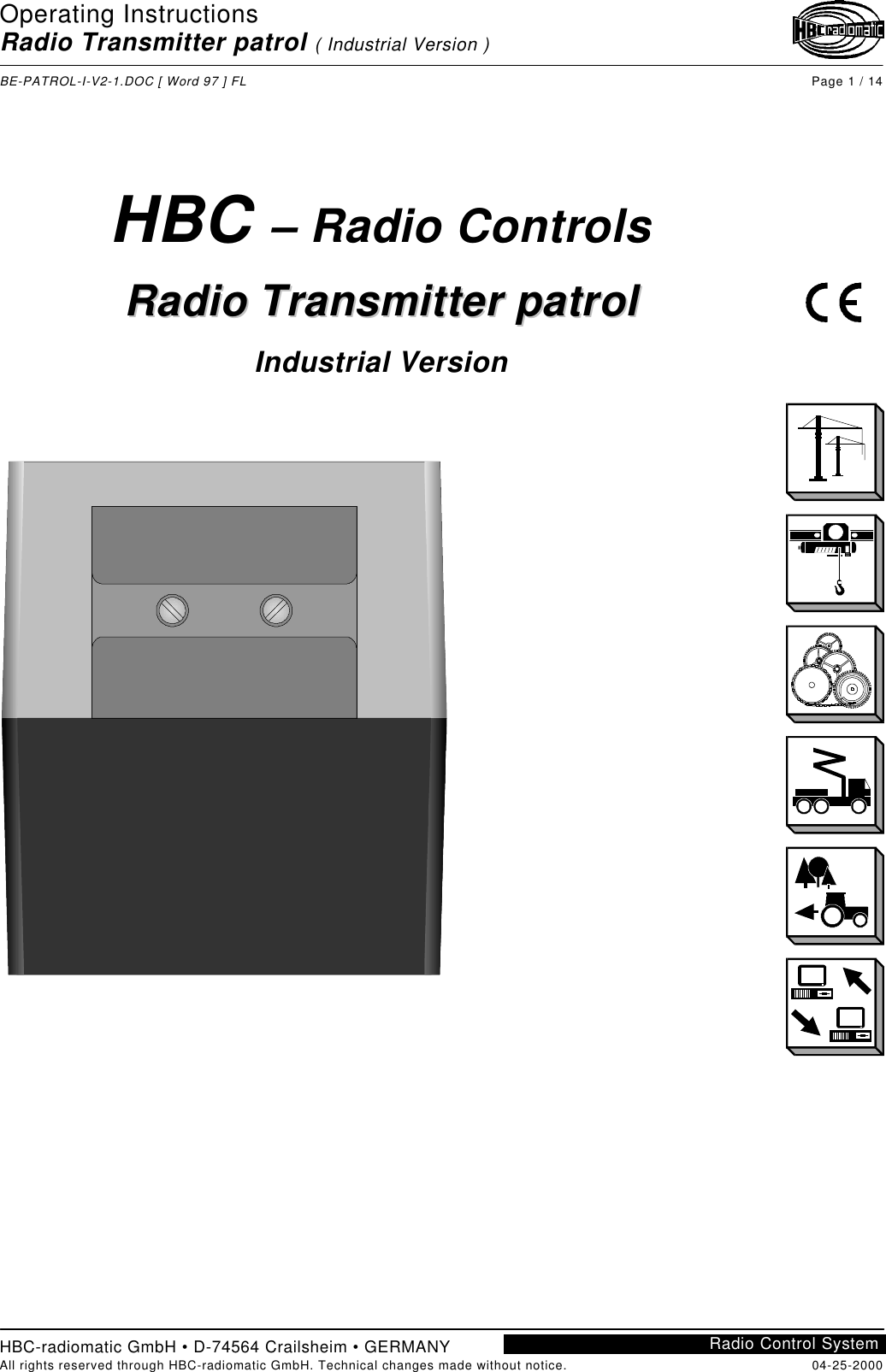 Operating InstructionsRadio Transmitter patrol ( Industrial Version )BE-PATROL-I-V2-1.DOC [ Word 97 ] FL Page 1 / 14HBC-radiomatic GmbH • D-74564 Crailsheim • GERMANYAll rights reserved through HBC-radiomatic GmbH. Technical changes made without notice. 04-25-2000Radio Control SystemHBC – Radio ControlsRRaaddiioo  TTrraannssmmiitttteerr  ppaattrroollIndustrial Version