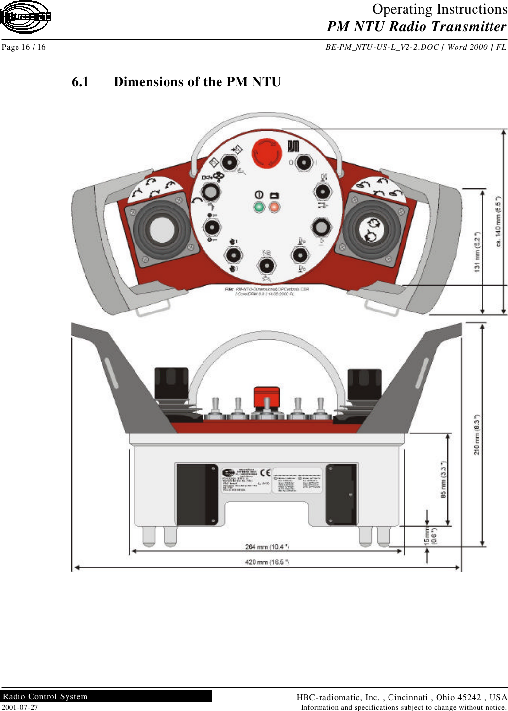 Operating Instructions PM NTU Radio Transmitter  Page 16 / 16 BE-PM_NTU-US-L_V2-2.DOC [ Word 2000 ] FL HBC-radiomatic, Inc. , Cincinnati , Ohio 45242 , USA 2001-07-27 Information and specifications subject to change without notice. Radio Control System     6.1 Dimensions of the PM NTU       