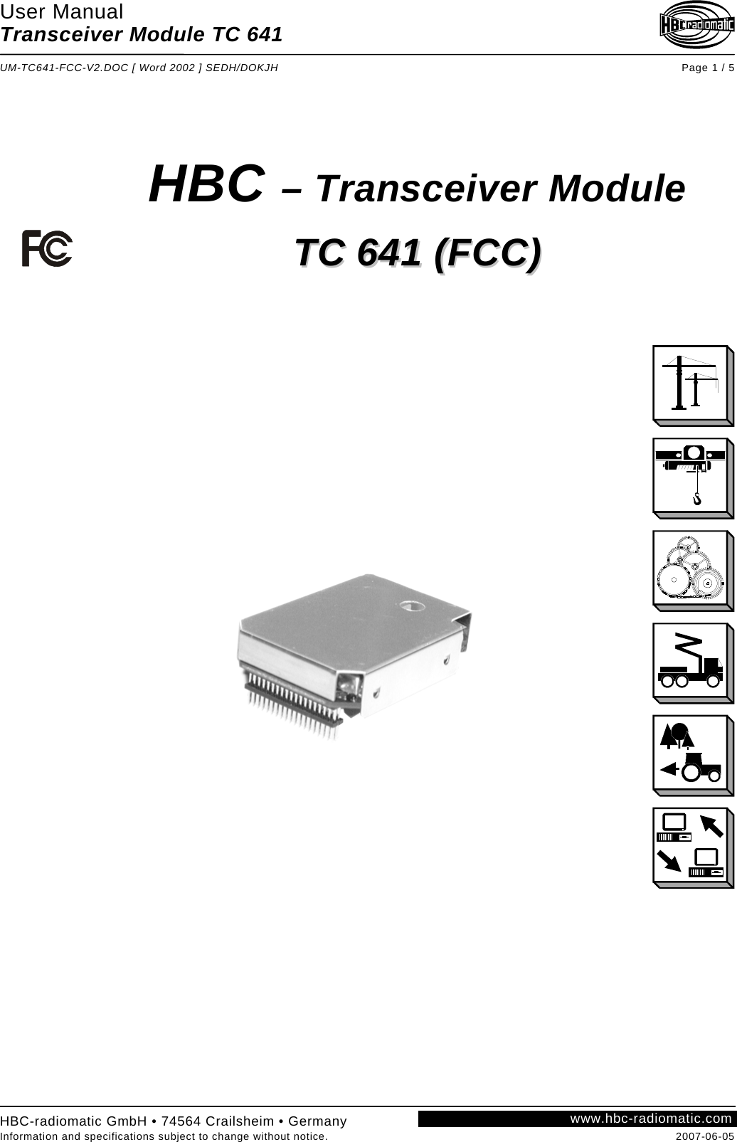 User Manual Transceiver Module TC 641  UM-TC641-FCC-V2.DOC [ Word 2002 ] SEDH/DOKJH Page 1 / 5        HBC – Transceiver Module  HBC-radiomatic GmbH • 74564 Crailsheim • Germany  www.hbc-radiomatic.comTTCC  664411  ((FFCCCC))         Information and specifications subject to change without notice.  2007-06-05 