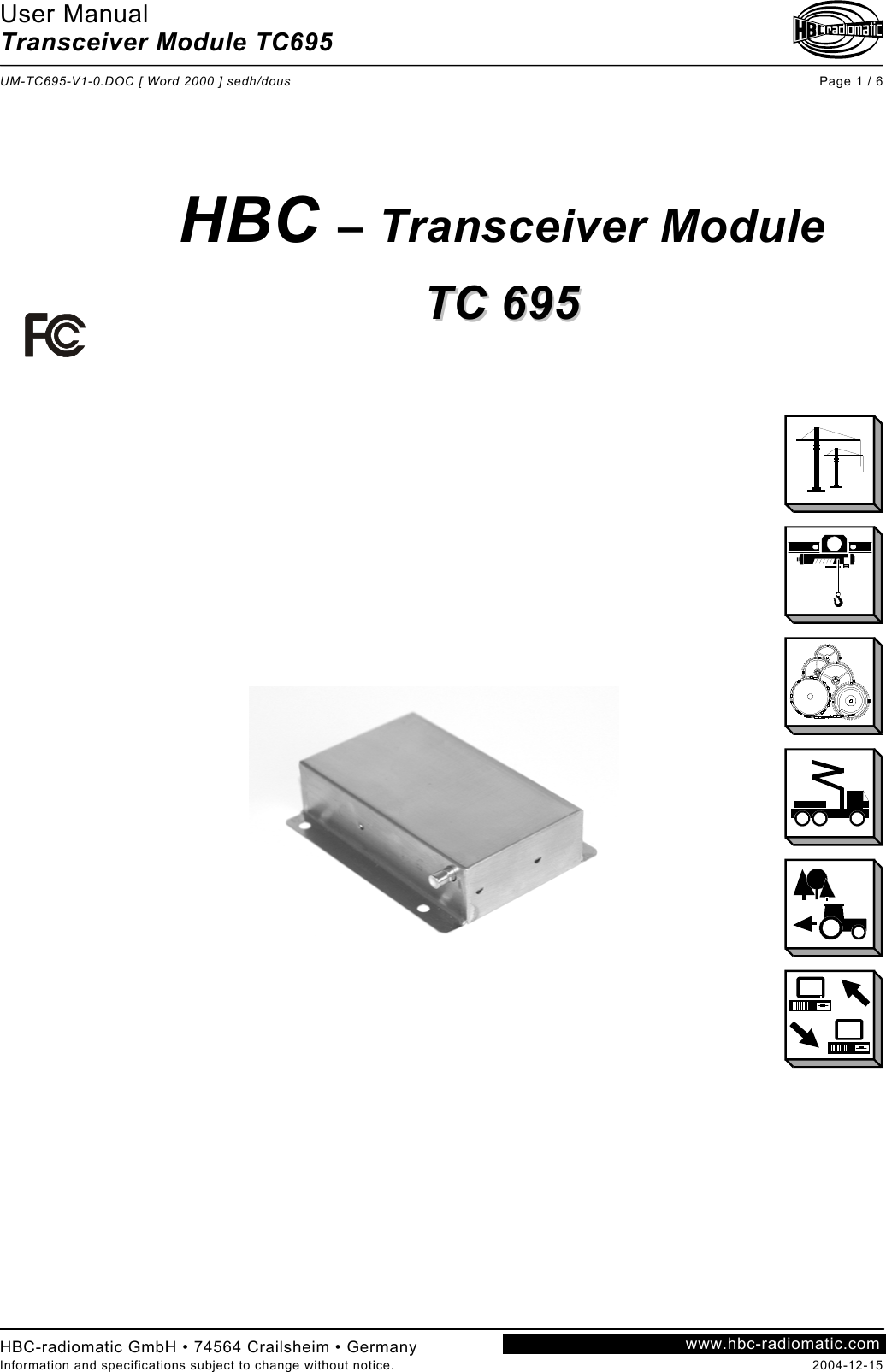 User Manual Transceiver Module TC695  UM-TC695-V1-0.DOC [ Word 2000 ] sedh/dous Page 1 / 6 HBC-radiomatic GmbH • 74564 Crailsheim • Germany Information and specifications subject to change without notice.  2004-12-15 www.hbc-radiomatic.com       HBC – Transceiver Module  TTCC  669955         