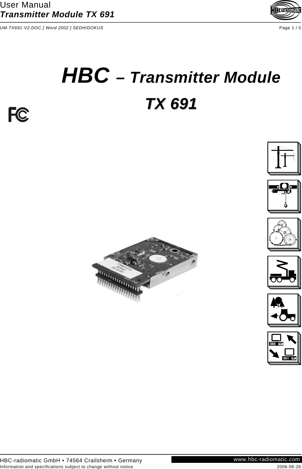 User Manual Transmitter Module TX 691  UM-TX691-V2.DOC [ Word 2002 ] SEDH/DOKUS Page 1 / 5 HBC-radiomatic GmbH • 74564 Crailsheim • Germany Information and specifications subject to change without notice.  2006-06-26 www.hbc-radiomatic.com       HBC – Transmitter Module  TTXX  669911         