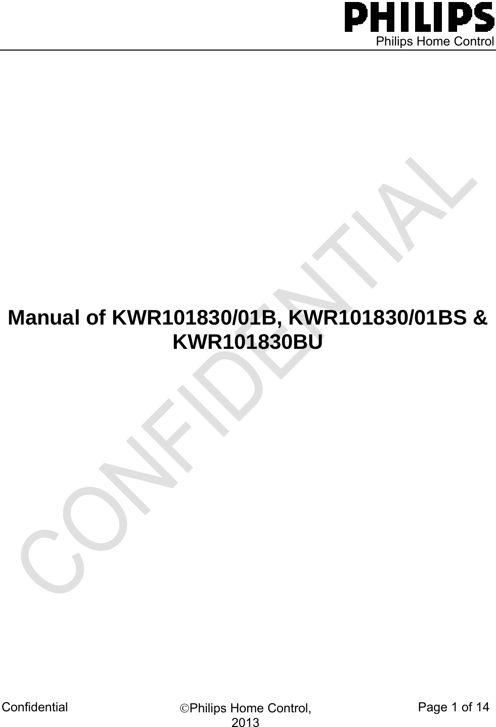   Philips Home Control Confidential  ©Philips Home Control, 2013 Page 1 of 14       Manual of KWR101830/01B, KWR101830/01BS &amp; KWR101830BU                                                                                               