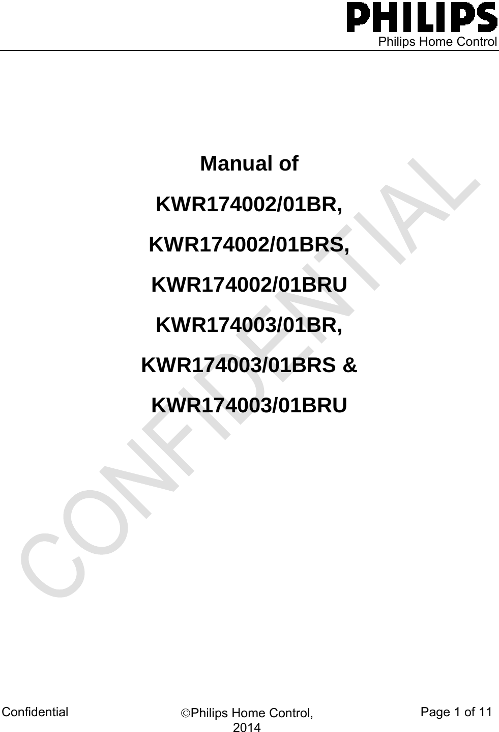    Philips Home Control Confidential  Philips Home Control, 2014 Page 1 of 11   Manual of  KWR174002/01BR,  KWR174002/01BRS,  KWR174002/01BRU KWR174003/01BR,  KWR174003/01BRS &amp;  KWR174003/01BRU                                                         