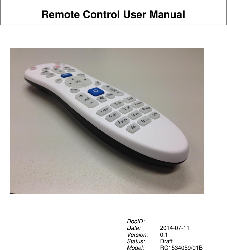                                            DocID:  Date: 2014-07-11 Version: 0.1 Status: Model: Draft RC1534059/01B   Remote Control User Manual 