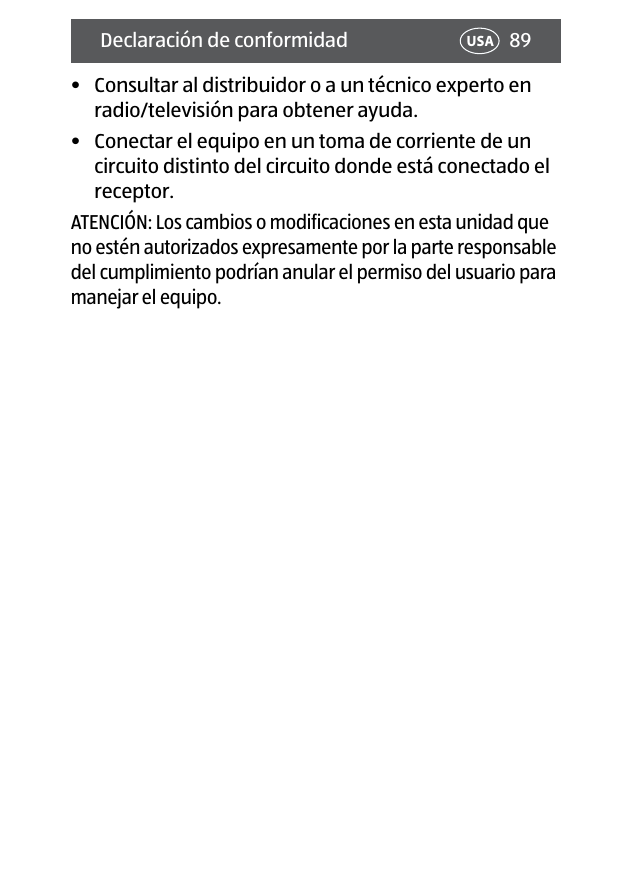 89Declaración de conformidad USA•  Consultar al distribuidor o a un técnico experto en radio/televisión para obtener ayuda.•  Conectar el equipo en un toma de corriente de un circuito distinto del circuito donde está conectado el receptor.ATENCIÓN: Los cambios o modificaciones en esta unidad que no estén autorizados expresamente por la parte responsable del cumplimiento podrían anular el permiso del usuario para manejar el equipo. 