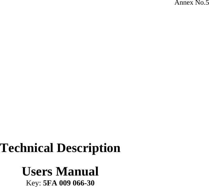 Annex No.5                Technical Description  Users Manual Key: 5FA 009 066-30  