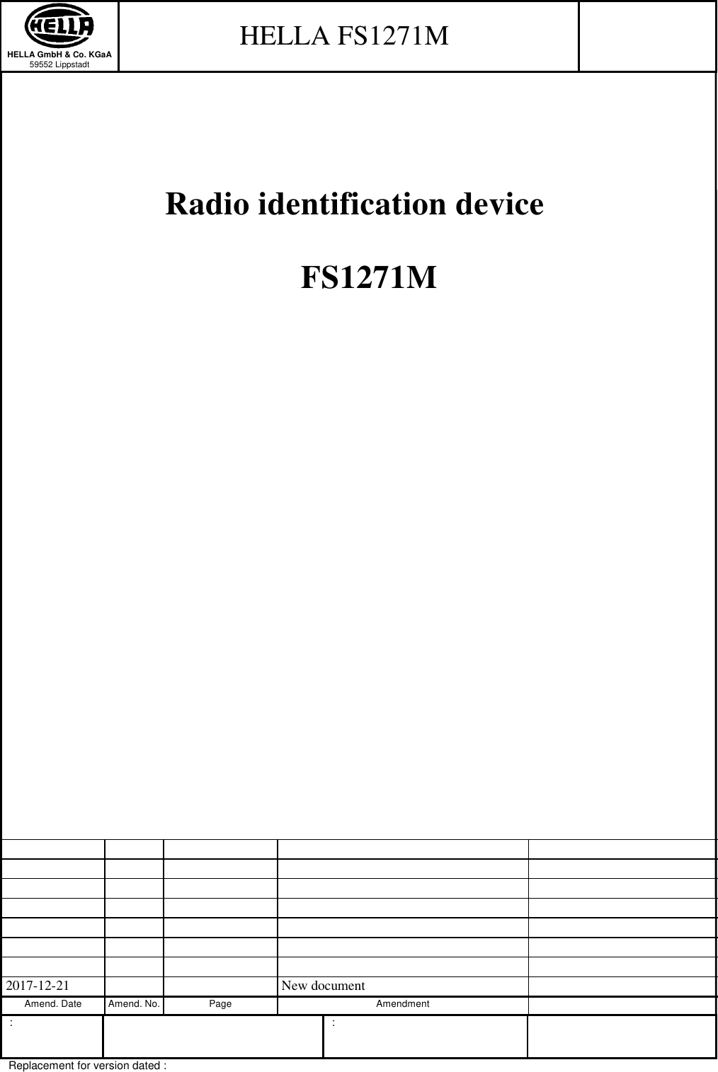  HELLA GmbH &amp; Co. KGaA 59552 Lippstadt      :      : Replacement for version dated :     Radio identification device                                                                      2017-12-21       New document   Amend. Date Amend. No. Page Amendment   FS1271M  HELLA FS1271M 