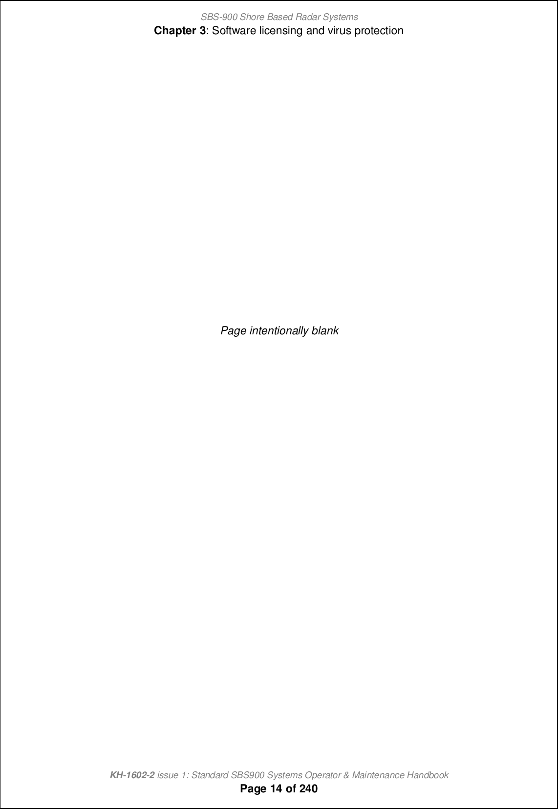 SBS-900 Shore Based Radar SystemsChapter 3: Software licensing and virus protectionKH-1602-2 issue 1: Standard SBS900 Systems Operator &amp; Maintenance HandbookPage 14 of 240Page intentionally blank