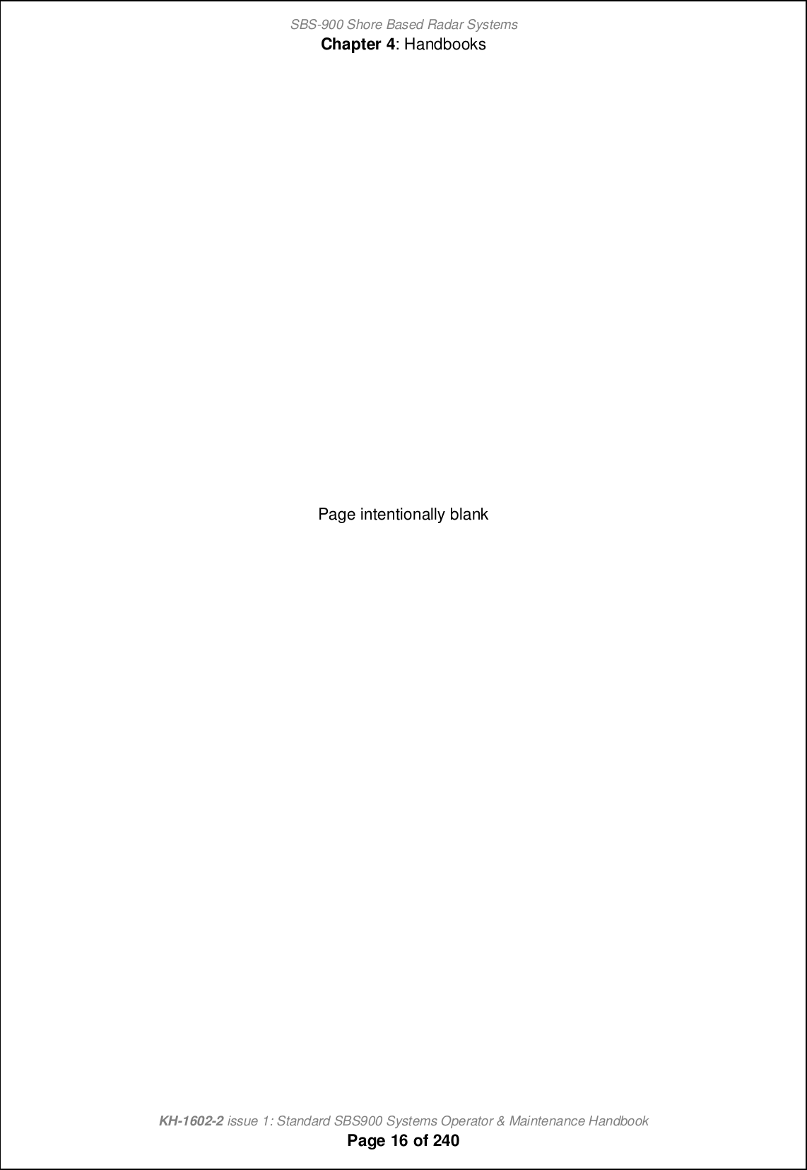 SBS-900 Shore Based Radar SystemsChapter 4: HandbooksKH-1602-2 issue 1: Standard SBS900 Systems Operator &amp; Maintenance HandbookPage 16 of 240Page intentionally blank