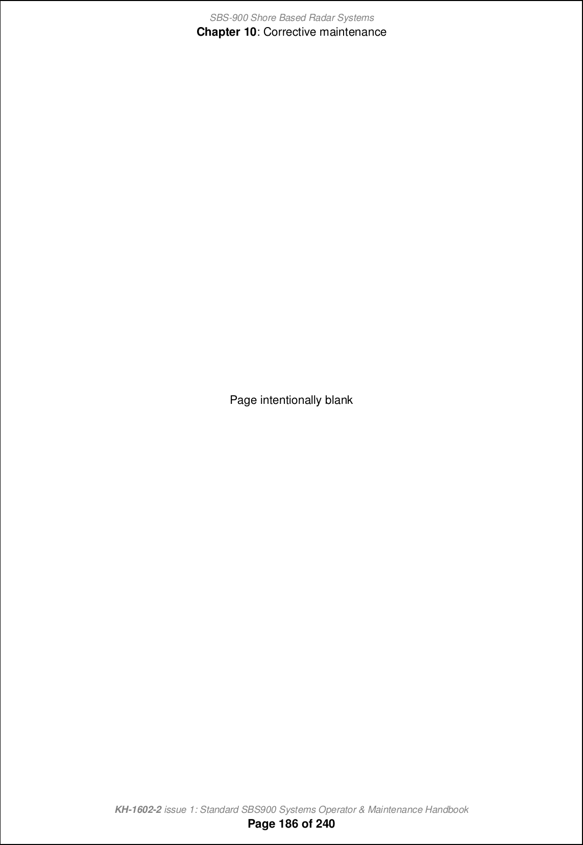 SBS-900 Shore Based Radar SystemsChapter 10: Corrective maintenanceKH-1602-2 issue 1: Standard SBS900 Systems Operator &amp; Maintenance HandbookPage 186 of 240Page intentionally blank