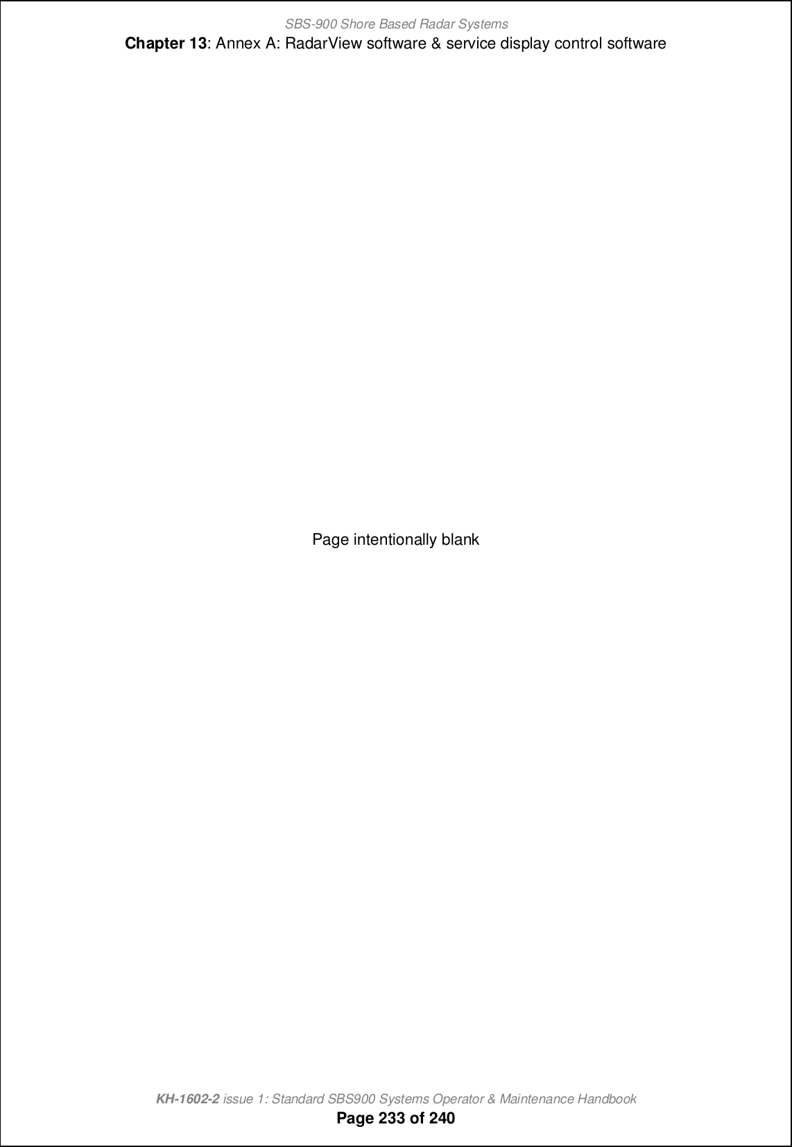 SBS-900 Shore Based Radar SystemsChapter 13: Annex A: RadarView software &amp; service display control softwareKH-1602-2 issue 1: Standard SBS900 Systems Operator &amp; Maintenance HandbookPage 233 of 240Page intentionally blank