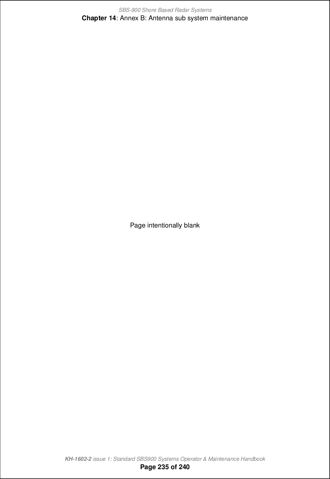 SBS-900 Shore Based Radar SystemsChapter 14: Annex B: Antenna sub system maintenanceKH-1602-2 issue 1: Standard SBS900 Systems Operator &amp; Maintenance HandbookPage 235 of 240Page intentionally blank