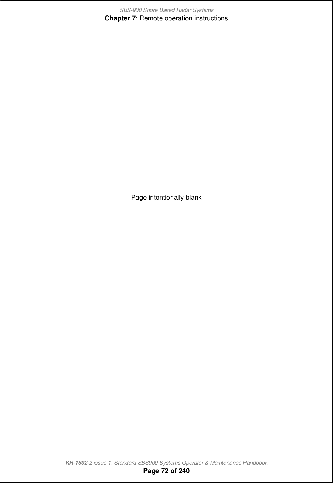 SBS-900 Shore Based Radar SystemsChapter 7: Remote operation instructionsKH-1602-2 issue 1: Standard SBS900 Systems Operator &amp; Maintenance HandbookPage 72 of 240Page intentionally blank