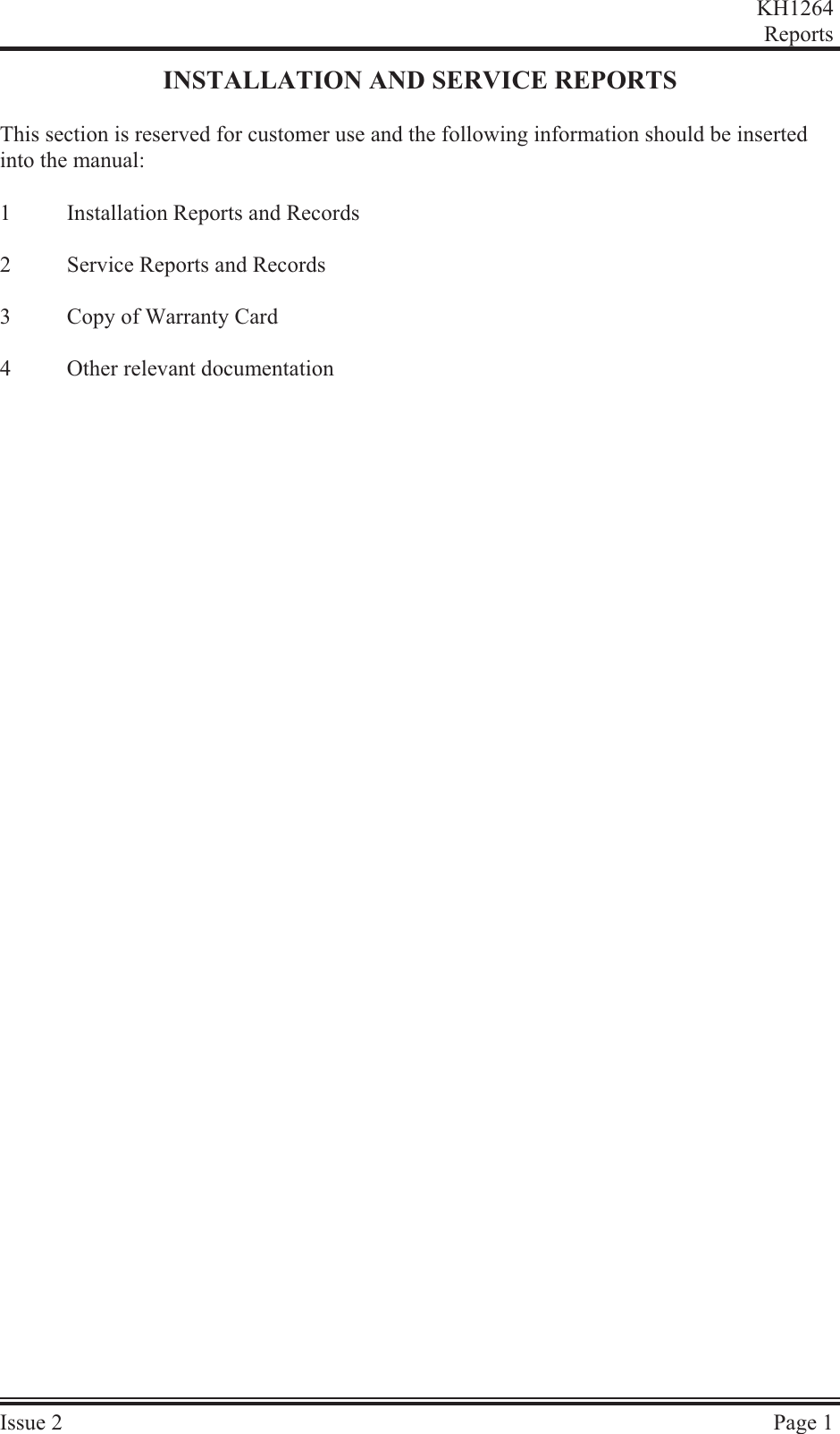 INSTALLATION AND SERVICE REPORTSThis section is reserved for customer use and the following information should be insertedinto the manual:1Installation Reports and Records2Service Reports and Records3Copy of Warranty Card4Other relevant documentationKH1264ReportsIs sue  2 Page  1