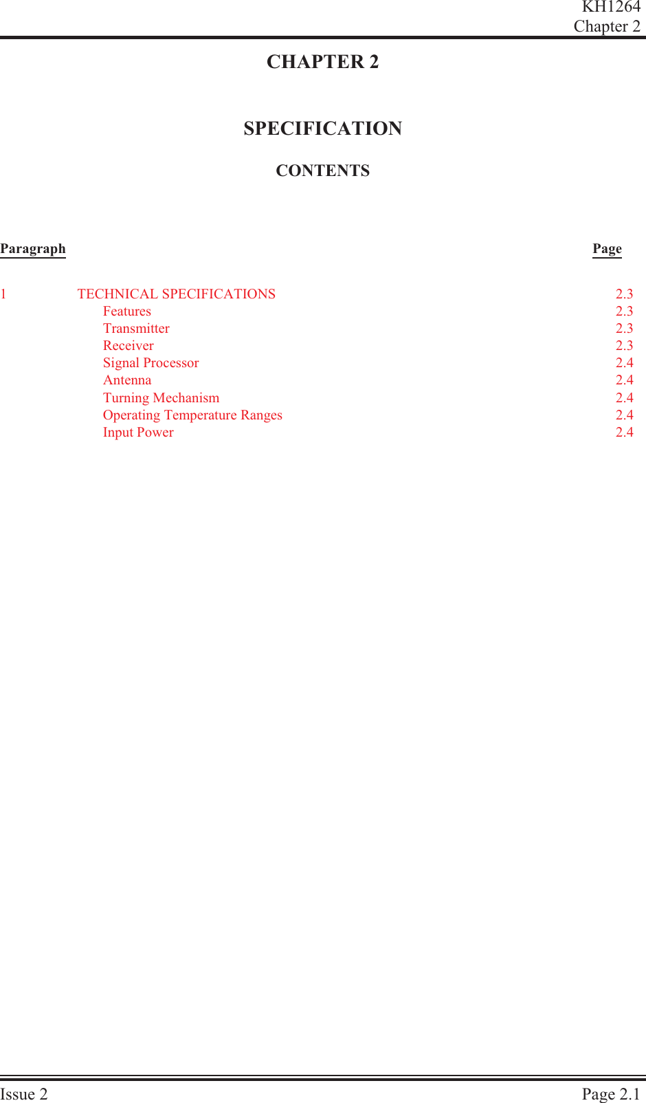 CHAPTER 2SPECIFICATIONCON TENTSParagraph PageKH1264Chap ter  2Is sue  2 Page  2.11TECH NI CAL  SPEC I FI CA TIONS 2.3Fea tures 2.3Trans mit ter 2.3Re ceiver 2.3Sig nal  Pro ces sor 2.4Antenna 2.4Turn ing  Mech a nism 2.4Op er at ing  Tem per a ture  Ranges 2.4In put  Power 2.4