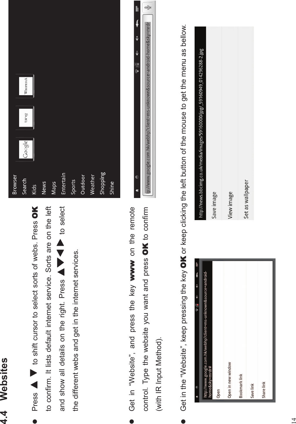 144.4 WebsiteslPress to shift cursor to select sorts of webs. Pressto confirm. It lists default internet service. Sorts are on the leftand show all details on the right. Press to selectthe different webs and get in the internet services.lGet in “Website”, and press the key on the remotecontrol. Type the website you want and press to confirm(with IR Input Method).lGet in the “Website”, keep pressing the key or keep clicking the left button of the mouse to get the menu as bellow.