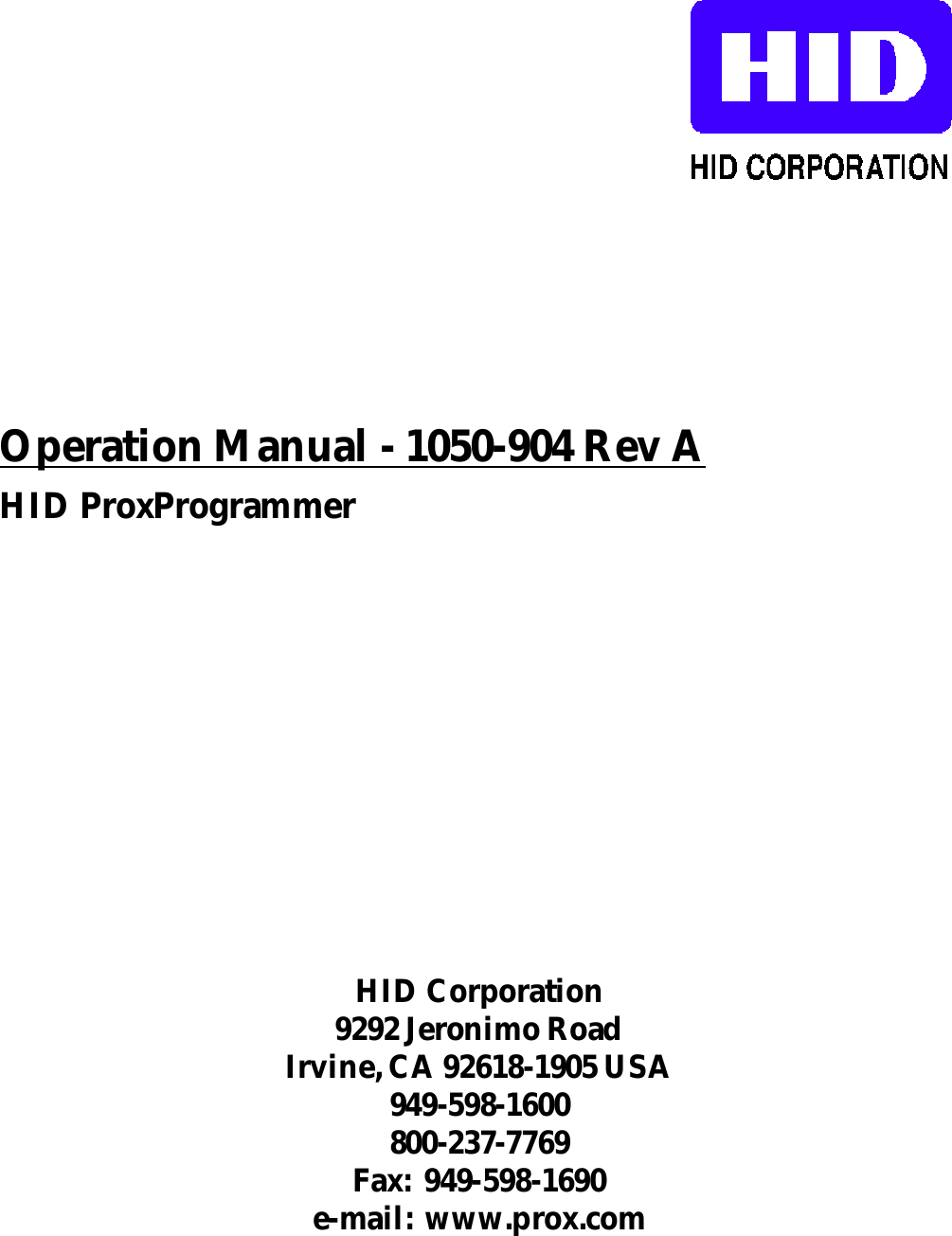 HID ProxProgrammerOperation Manual - 1050-904 Rev AHID Corporation9292 Jeronimo RoadIrvine, CA 92618-1905 USA949-598-1600800-237-7769Fax:  949-598-1690e-mail:  www.prox.com