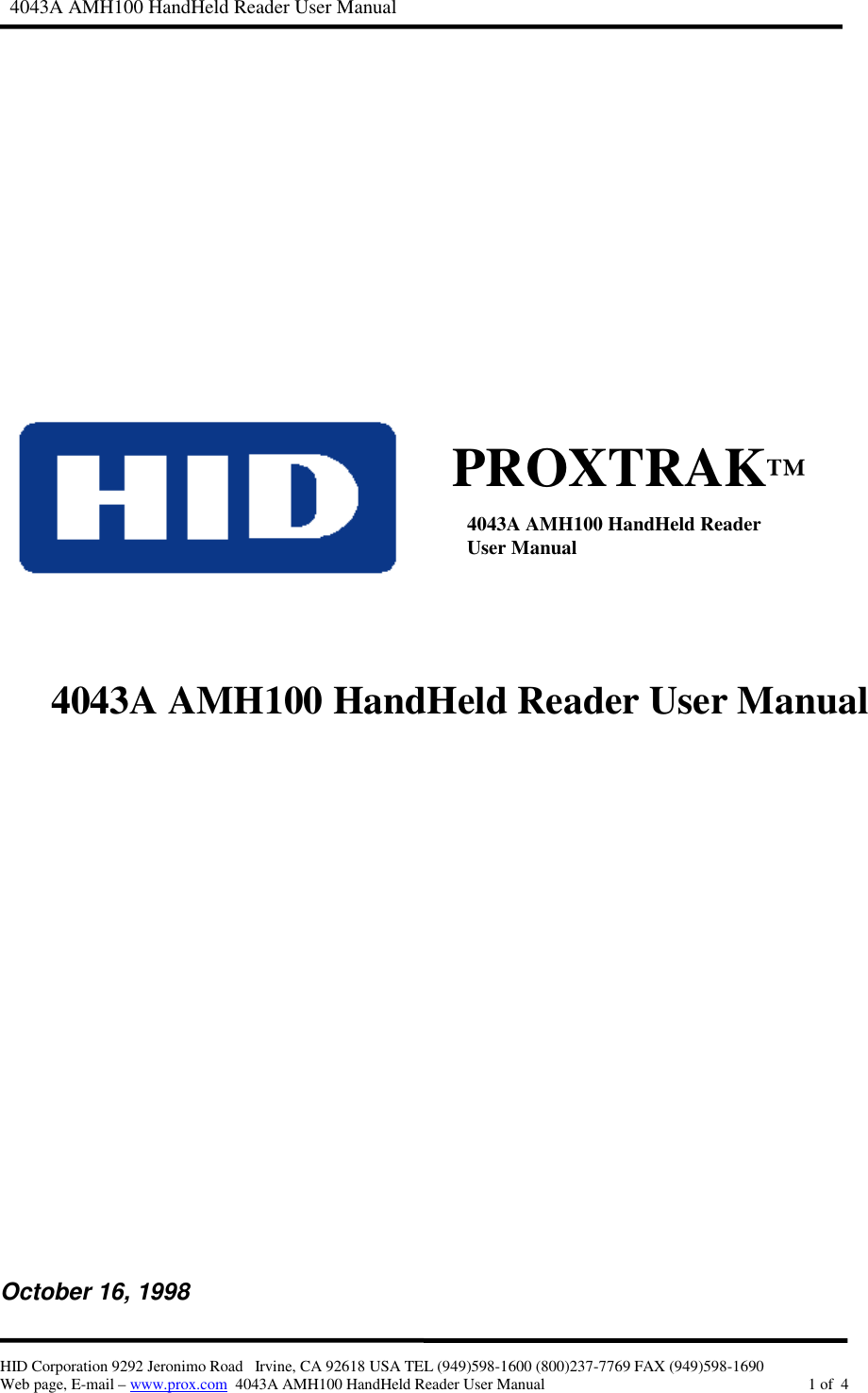   4043A AMH100 HandHeld Reader User ManualHID Corporation 9292 Jeronimo Road   Irvine, CA 92618 USA TEL (949)598-1600 (800)237-7769 FAX (949)598-1690Web page, E-mail – www.prox.com  4043A AMH100 HandHeld Reader User Manual 1 of  44043A AMH100 HandHeld Reader User ManualOctober 16, 1998PROXTRAK™4043A AMH100 HandHeld ReaderUser Manual