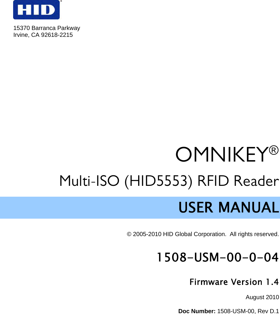    15370 Barranca Parkway Irvine, CA 92618-2215 OMNIKEY® Multi-ISO (HID5553) RFID Reader USER MANUAL  © 2005-2010 HID Global Corporation.  All rights reserved. 1508-USM-00-0-04 Firmware Version 1.4 August 2010 Doc Number: 1508-USM-00, Rev D.1 