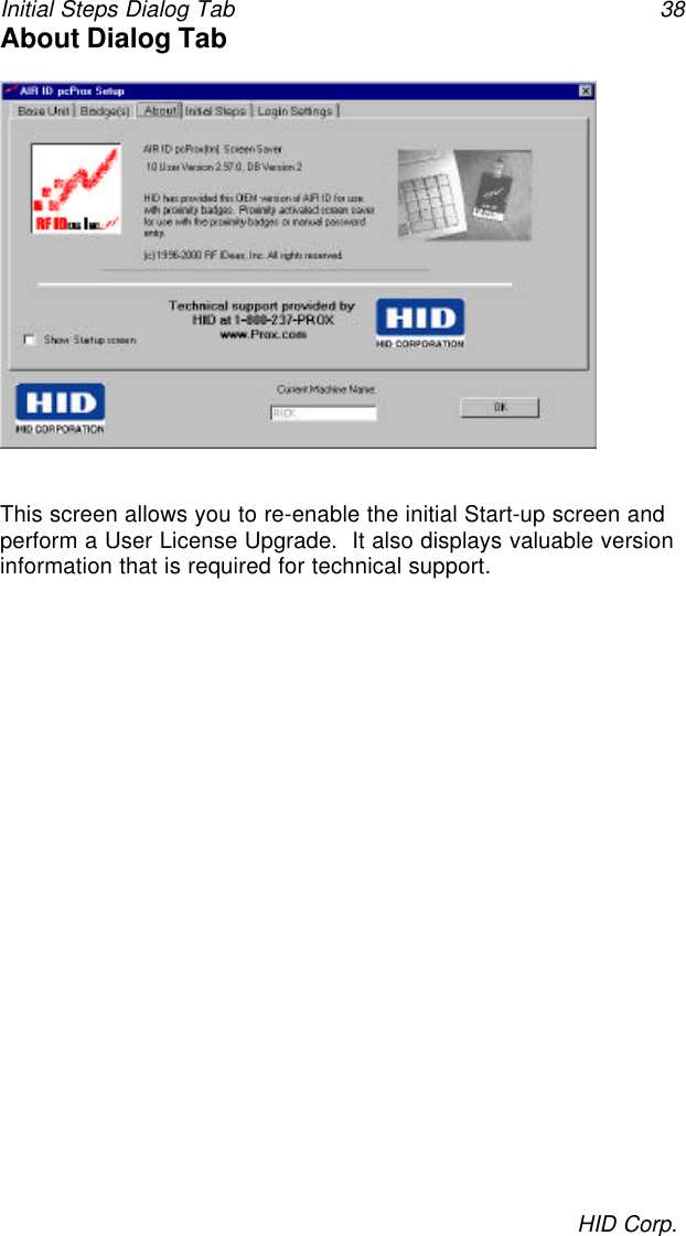 Initial Steps Dialog Tab 38HID Corp.About Dialog TabThis screen allows you to re-enable the initial Start-up screen andperform a User License Upgrade.  It also displays valuable versioninformation that is required for technical support.