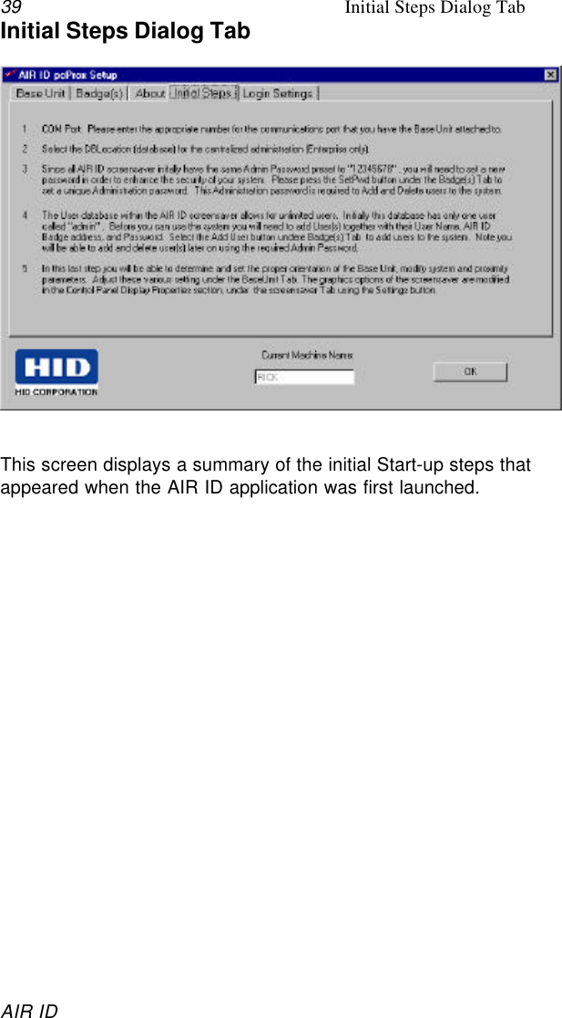 39 Initial Steps Dialog TabAIR IDInitial Steps Dialog TabThis screen displays a summary of the initial Start-up steps thatappeared when the AIR ID application was first launched.