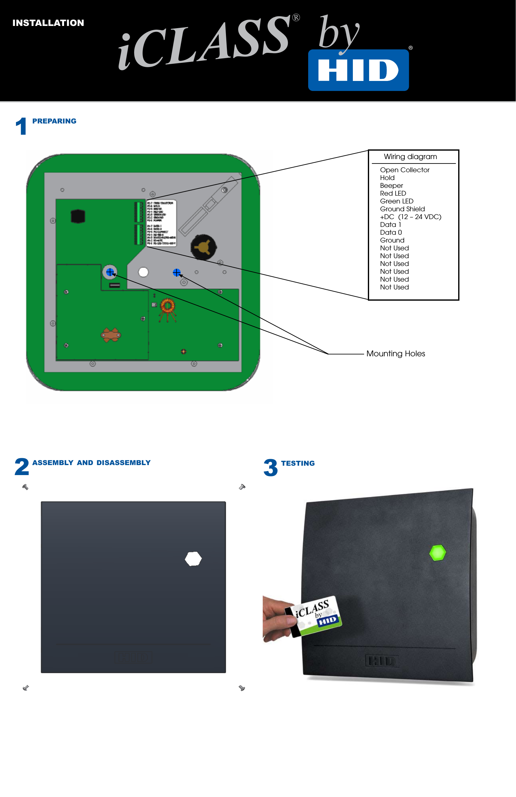 installation  ®iCLASS® by2assembly and disassembly1preparing3testingOpen CollectorHoldBeeperRed LEDGreen LEDGround Shield+DC  (12 – 24 VDC)Data 1Data 0GroundNot UsedNot UsedNot UsedNot Used Not UsedNot Used  Wiring diagram Mounting Holes