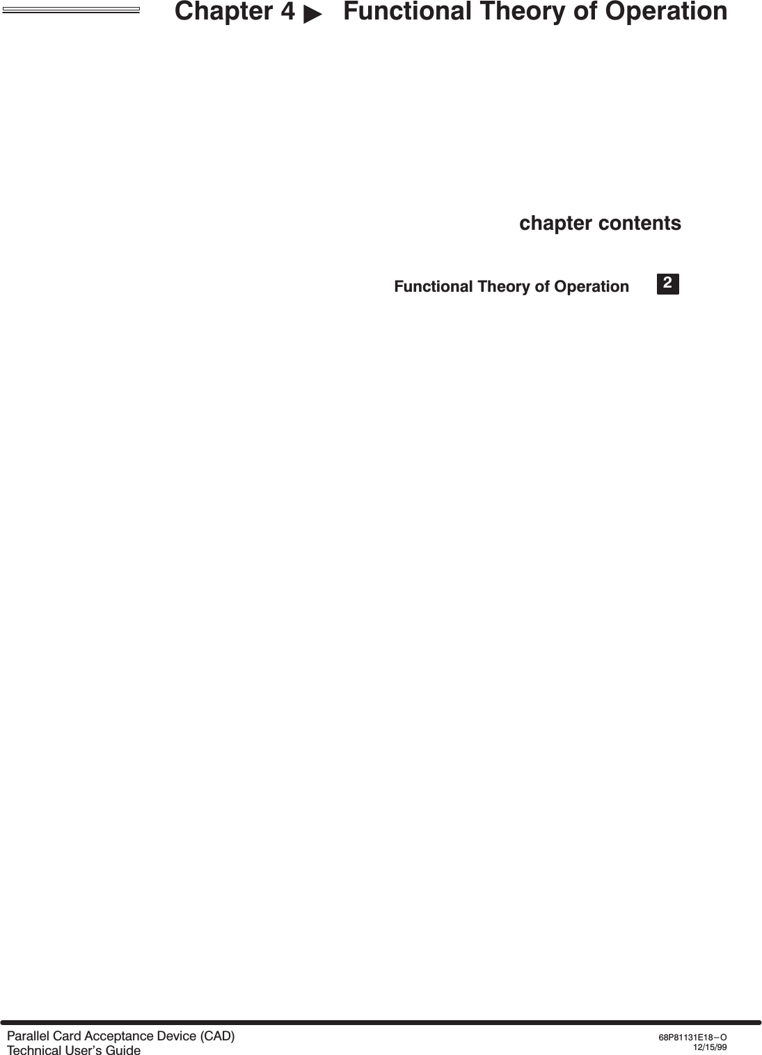 Chapter 4 &quot;Functional Theory of OperationParallel Card Acceptance Device (CAD)Technical User&apos;s Guide68P81131E18-O12/15/99chapter contentsFunctional Theory of Operation 2