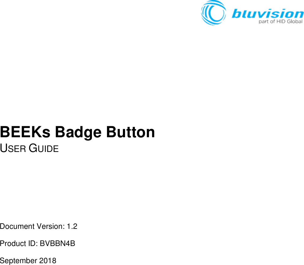               BEEKs Badge Button USER GUIDE     Document Version: 1.2 Product ID: BVBBN4B September 2018         