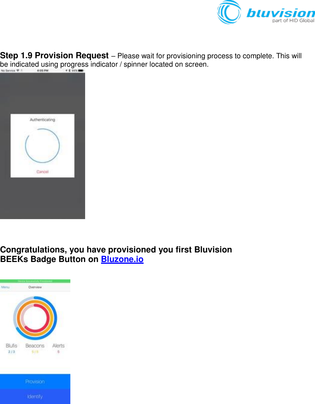    Step 1.9 Provision Request – Please wait for provisioning process to complete. This will be indicated using progress indicator / spinner located on screen.     Congratulations, you have provisioned you first Bluvision BEEKs Badge Button on Bluzone.io   