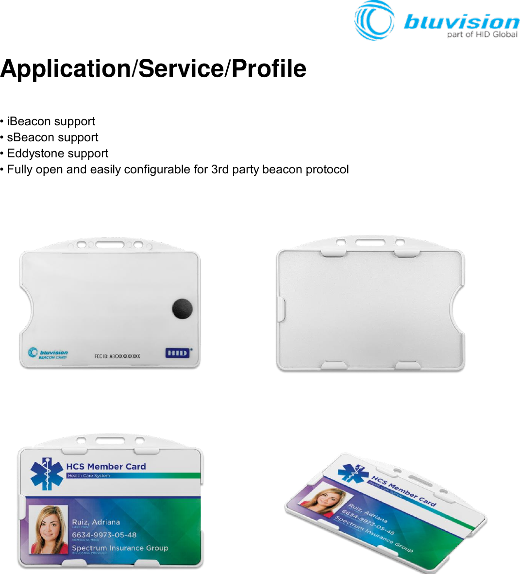   Application/Service/Profile  • iBeacon support • sBeacon support • Eddystone support • Fully open and easily configurable for 3rd party beacon protocol       