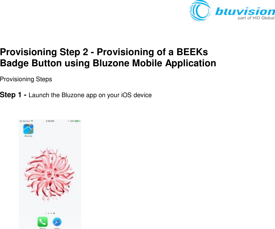      Provisioning Step 2 - Provisioning of a BEEKs Badge Button using Bluzone Mobile Application Provisioning Steps  Step 1 - Launch the Bluzone app on your iOS device    