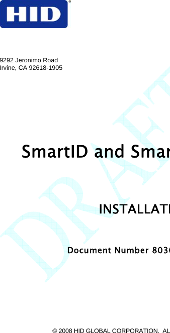    SmartID and SmarINSTALLATI Document Number 8030© 2008 HID GLOBAL CORPORATION.  AL9292 Jeronimo Road   Irvine, CA 92618-1905 