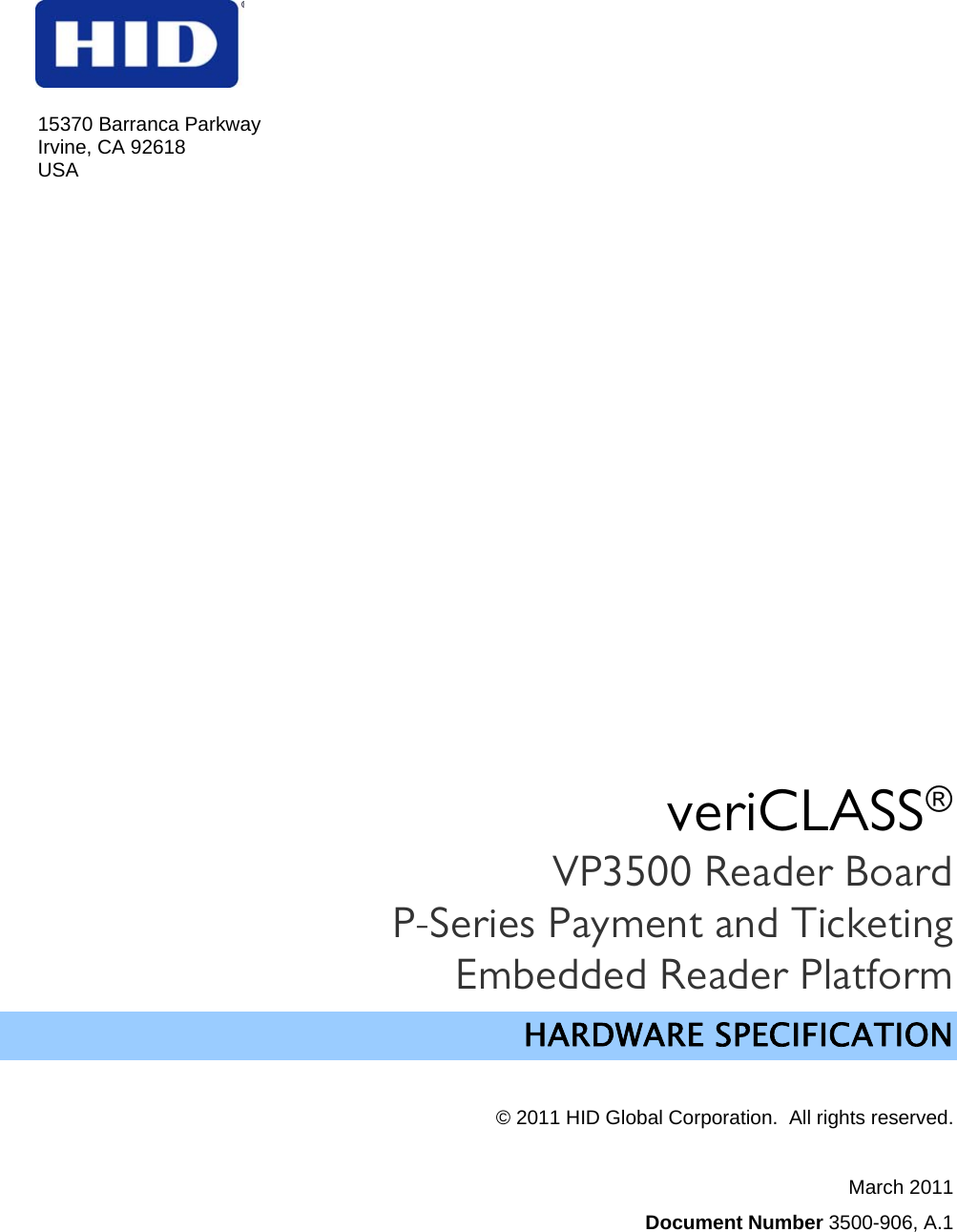 15370 Barranca Parkway Irvine, CA 92618 USA     veriCLASS®  VP3500 Reader Board P-Series Payment and Ticketing Embedded Reader Platform HARDWARE SPECIFICATION   © 2011 HID Global Corporation.  All rights reserved.  March 2011 Document Number 3500-906, A.1 