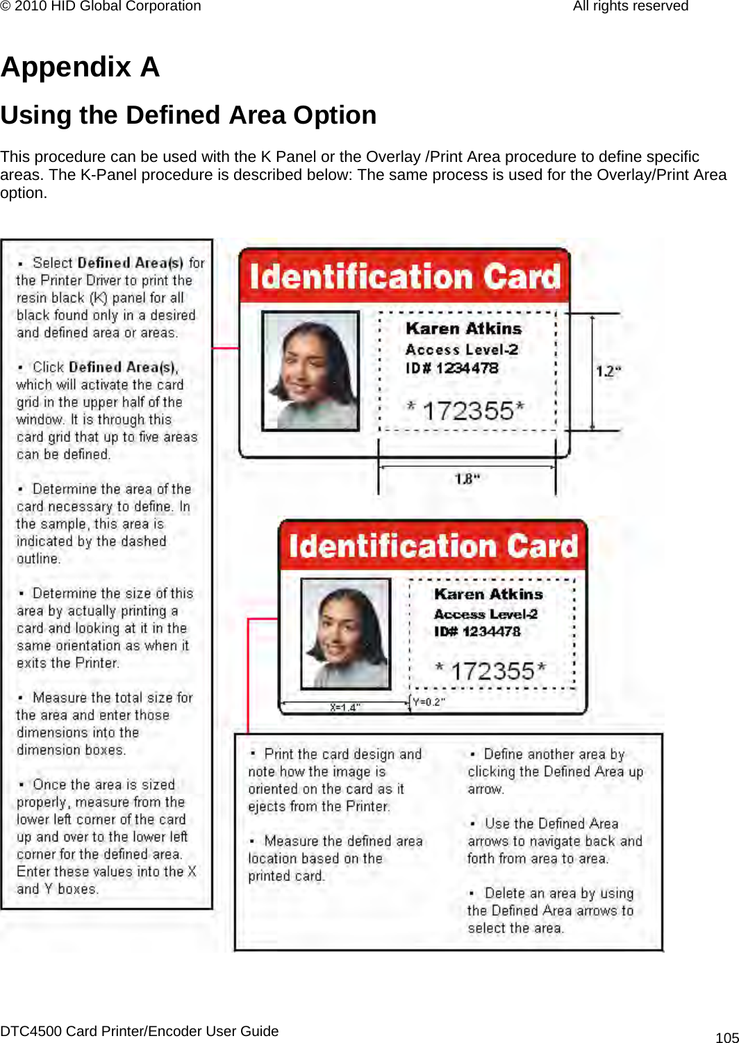 © 2010 HID Global Corporation         All rights reserved  Appendix A Using the Defined Area Option This procedure can be used with the K Panel or the Overlay /Print Area procedure to define specific areas. The K-Panel procedure is described below: The same process is used for the Overlay/Print Area option.     DTC4500 Card Printer/Encoder User Guide 105
