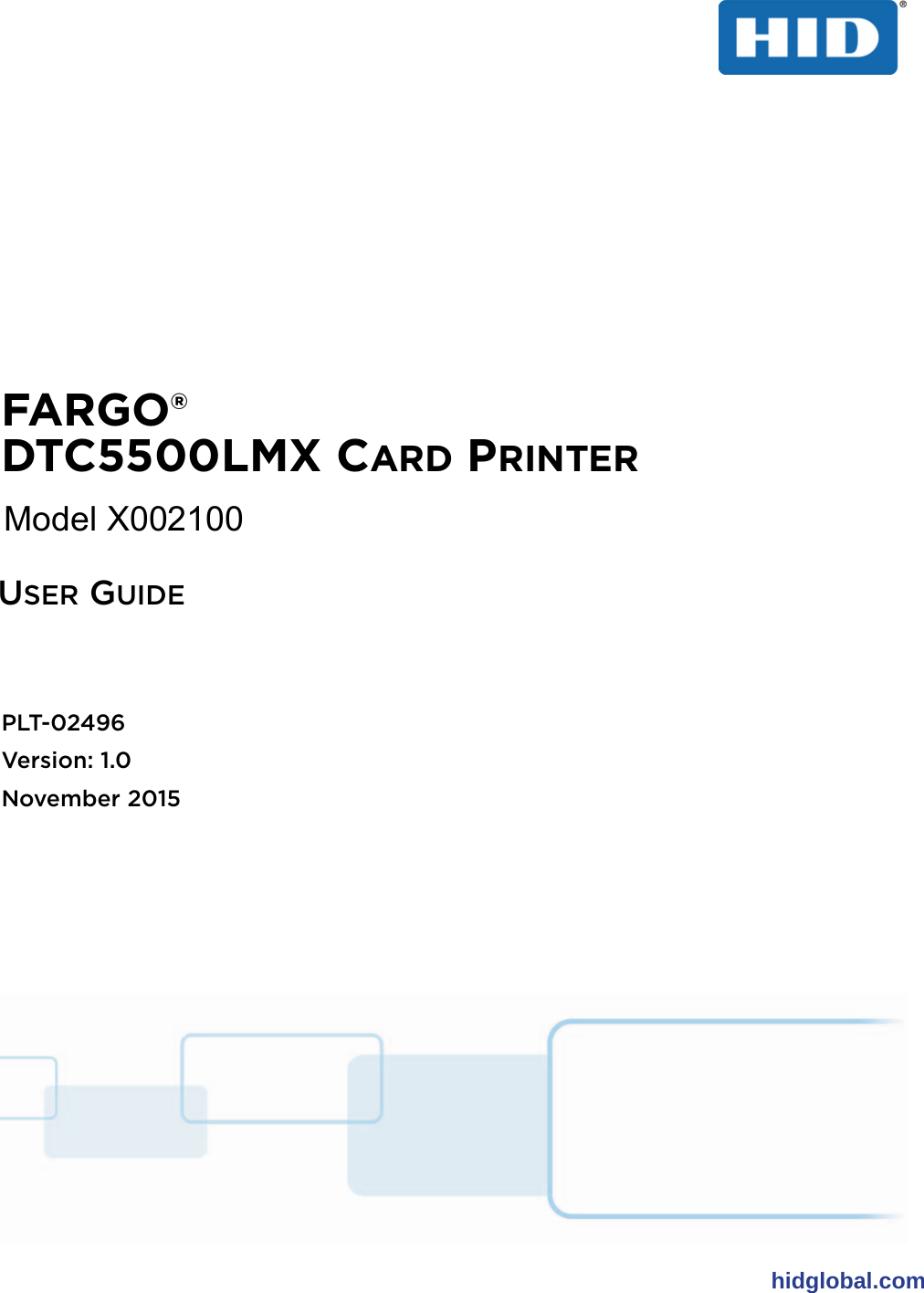 hidglobal.comFARGO®DTC5500LMX CARD PRINTERUSER GUIDEPLT-02496 Version: 1.0November 2015Model X002100