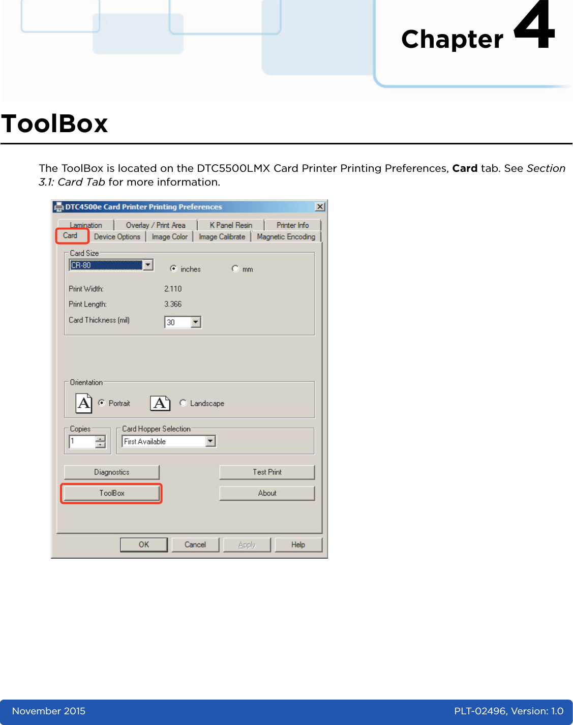 Chapter 4November 2015 PLT-02496, Version: 1.0ToolBoxThe ToolBox is located on the DTC5500LMX Card Printer Printing Preferences, Card tab. See Section 3.1: Card Tab for more information.