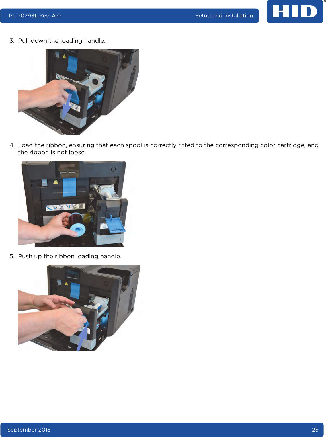 September 2018 25PLT-02931, Rev. A.0 Setup and installation3. Pull down the loading handle. 4. Load the ribbon, ensuring that each spool is correctly fitted to the corresponding color cartridge, and the ribbon is not loose. 5. Push up the ribbon loading handle. 