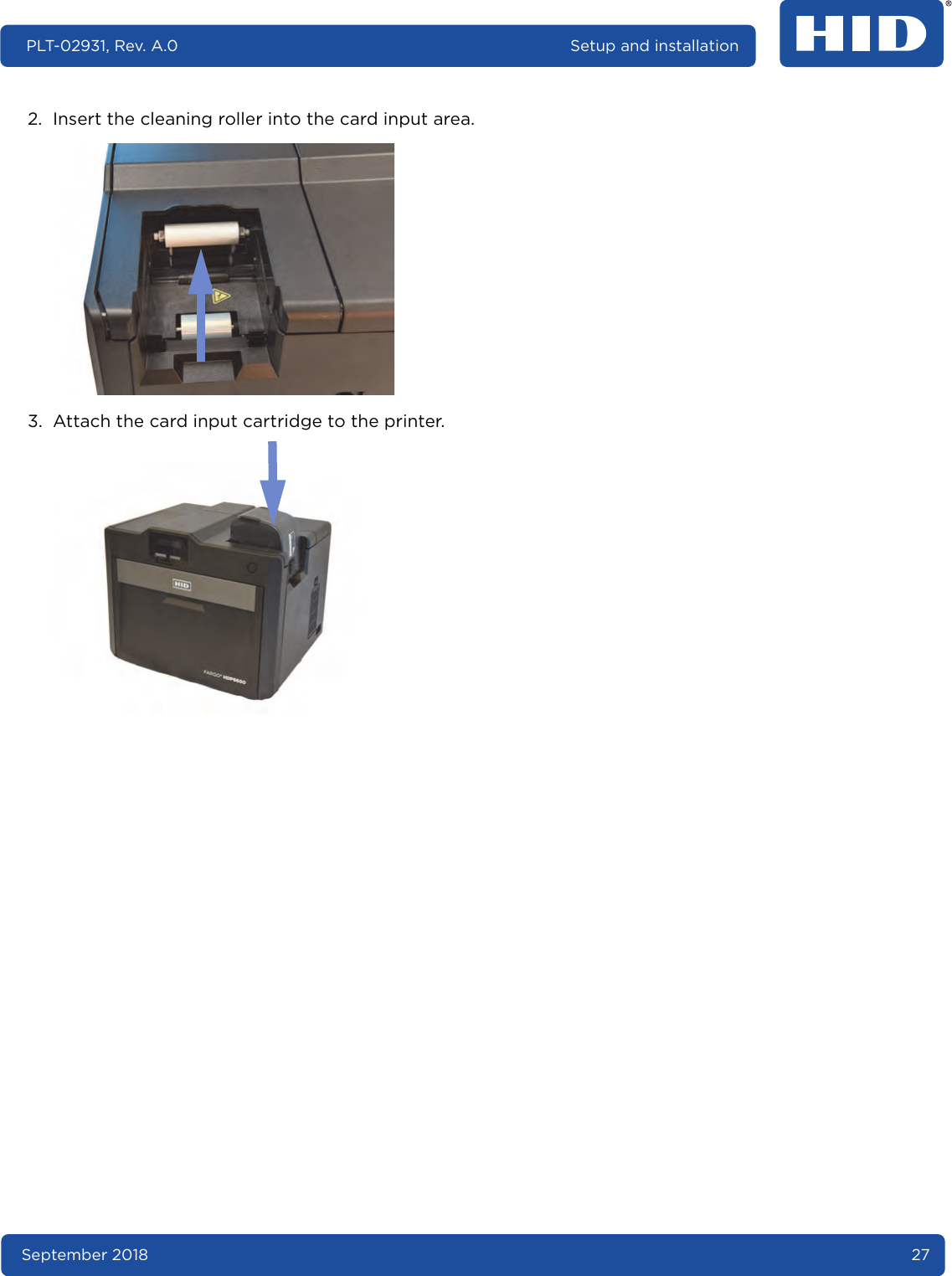 September 2018 27PLT-02931, Rev. A.0 Setup and installation2. Insert the cleaning roller into the card input area. 3. Attach the card input cartridge to the printer. 