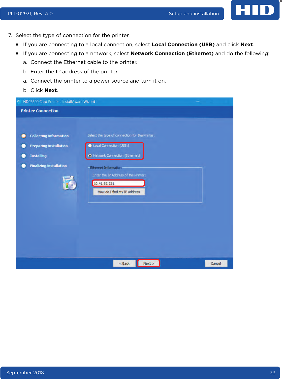 September 2018 33PLT-02931, Rev. A.0 Setup and installation7. Select the type of connection for the printer. ႑If you are connecting to a local connection, select Local Connection (USB) and click Next.႑If you are connecting to a network, select Network Connection (Ethernet) and do the following:a. Connect the Ethernet cable to the printer.b. Enter the IP address of the printer.a. Connect the printer to a power source and turn it on.b. Click Next. 