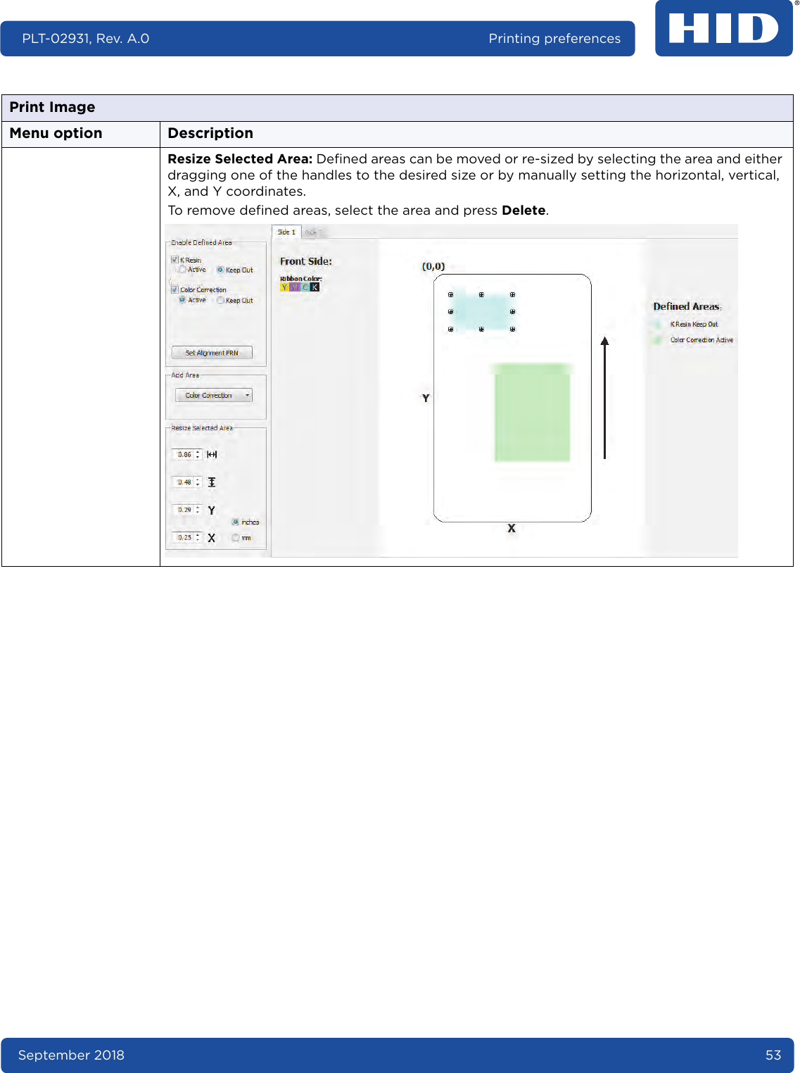 September 2018 53PLT-02931, Rev. A.0 Printing preferencesResize Selected Area: Defined areas can be moved or re-sized by selecting the area and either dragging one of the handles to the desired size or by manually setting the horizontal, vertical, X, and Y coordinates.To remove defined areas, select the area and press Delete. Print ImageMenu option Description