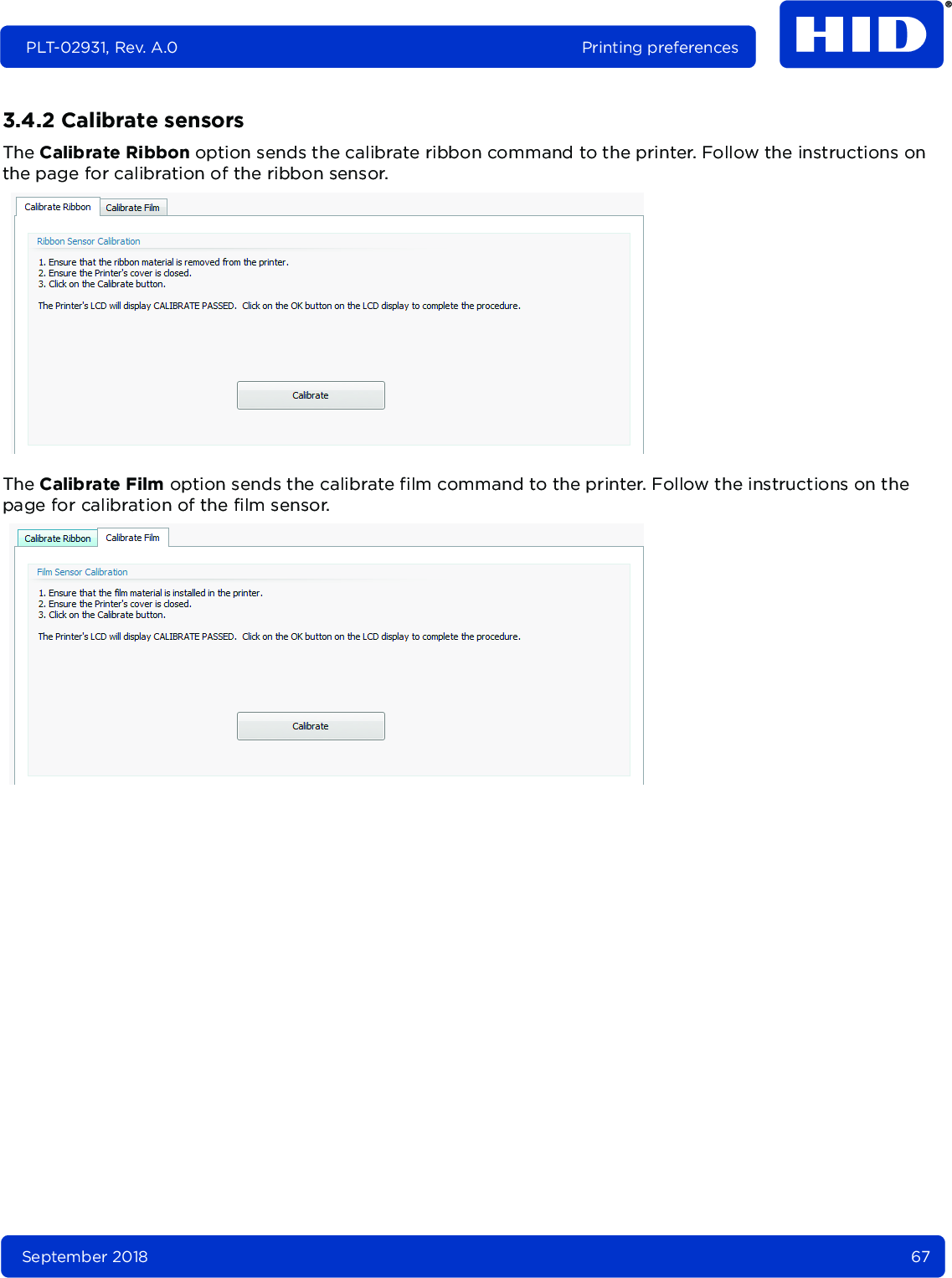 September 2018 67PLT-02931, Rev. A.0 Printing preferences3.4.2 Calibrate sensorsThe Calibrate Ribbon option sends the calibrate ribbon command to the printer. Follow the instructions on the page for calibration of the ribbon sensor.The Calibrate Film option sends the calibrate film command to the printer. Follow the instructions on the page for calibration of the film sensor. 