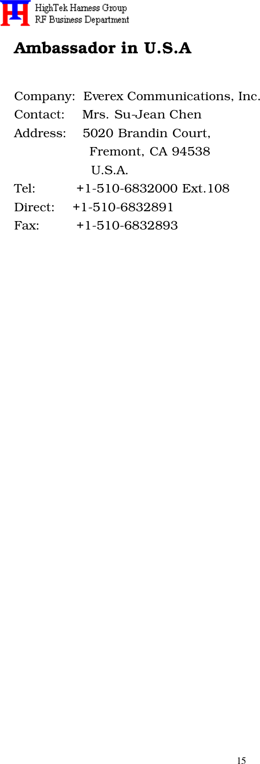   15 Ambassador in U.S.A Company:  Everex Communications, Inc. Contact:    Mrs. Su-Jean Chen Address:    5020 Brandin Court,                   Fremont, CA 94538                   U.S.A. Tel:          +1-510-6832000 Ext.108 Direct:    +1-510-6832891 Fax:         +1-510-6832893  