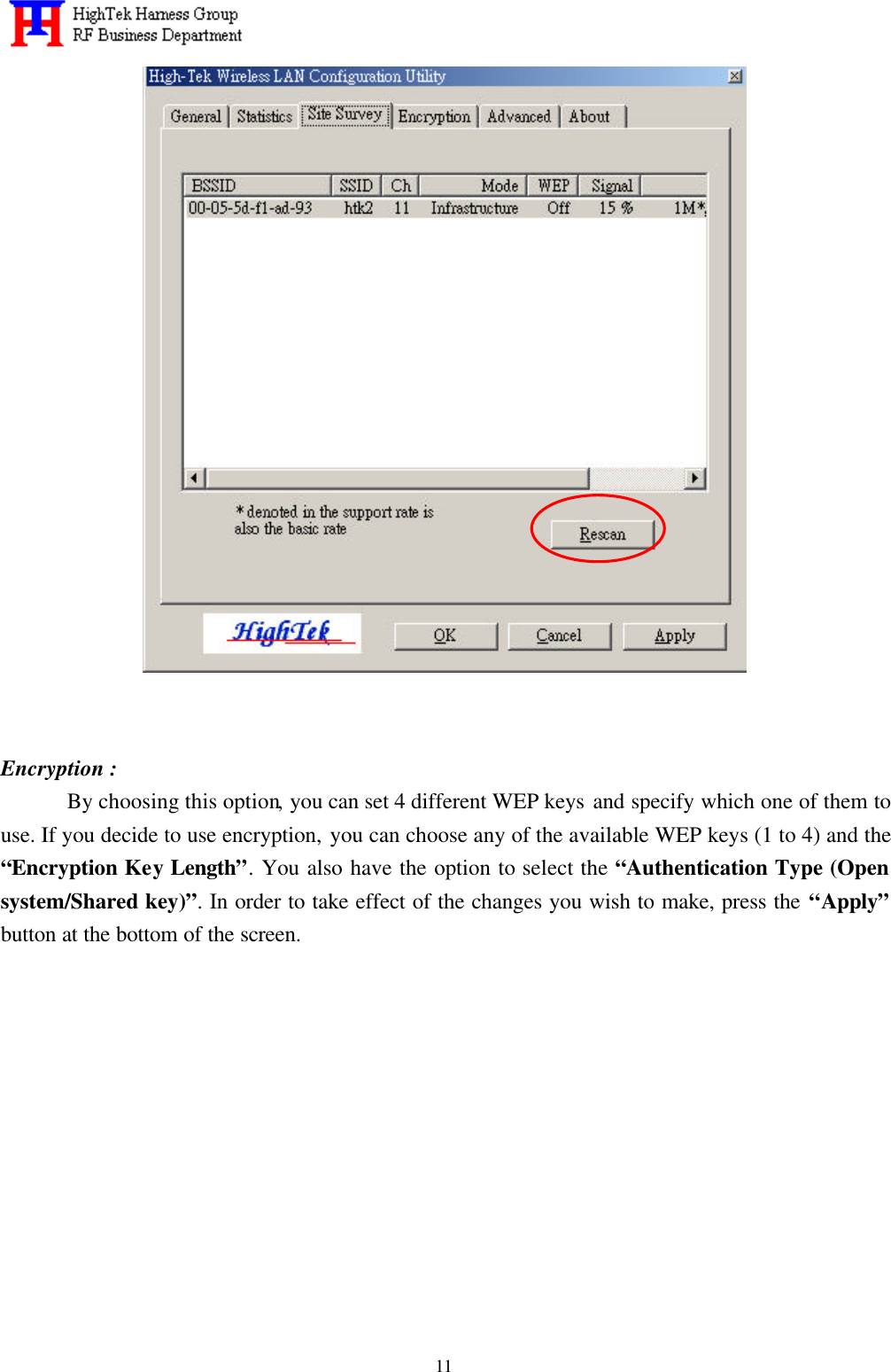   11    Encryption : By choosing this option, you can set 4 different WEP keys and specify which one of them to use. If you decide to use encryption, you can choose any of the available WEP keys (1 to 4) and the “Encryption Key Length”. You also have the option to select the “Authentication Type (Open system/Shared key)”. In order to take effect of the changes you wish to make, press the “Apply” button at the bottom of the screen.  