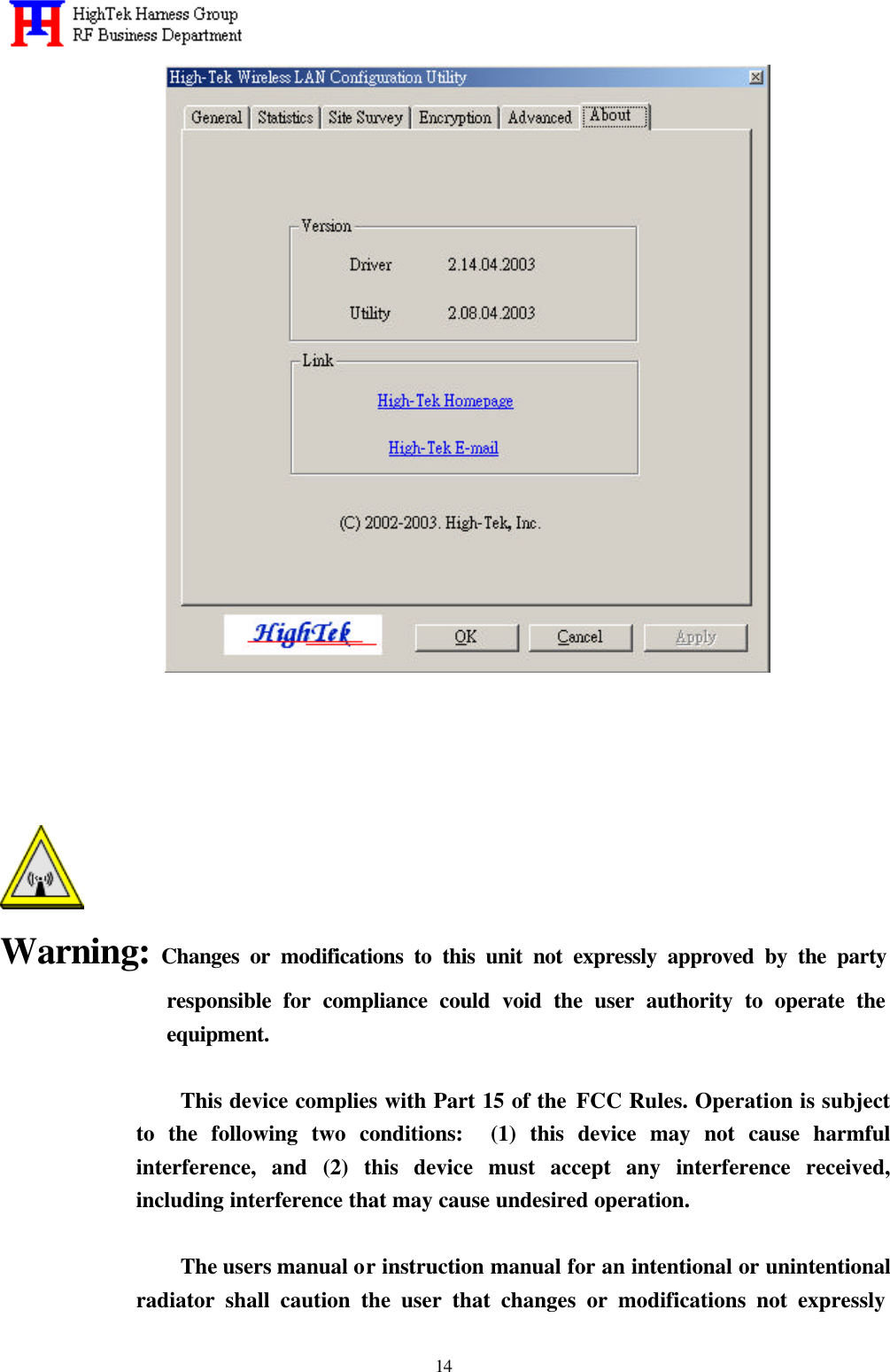   14       Warning: Changes or modifications to this unit not expressly approved by the party responsible for compliance could void the user authority to operate the equipment.  This device complies with Part 15 of the FCC Rules. Operation is subject to the following two conditions:  (1) this device may not cause harmful interference, and (2) this device must accept any interference received, including interference that may cause undesired operation.  The users manual or instruction manual for an intentional or unintentional radiator shall caution the user that changes or modifications not expressly 